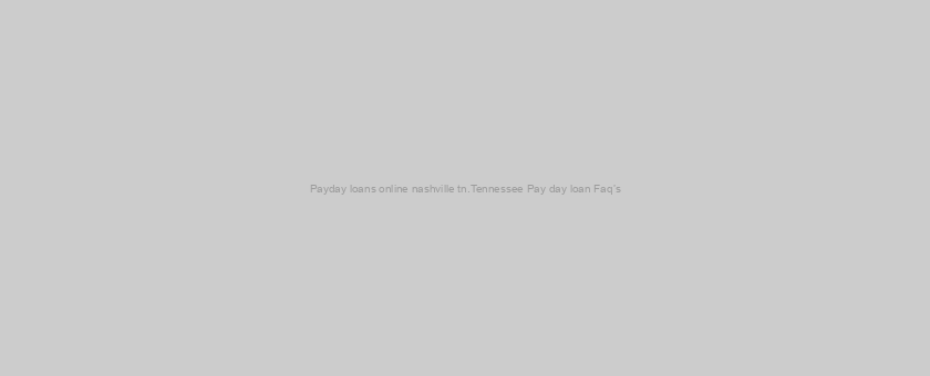 Payday loans online nashville tn.Tennessee Pay day loan Faq’s